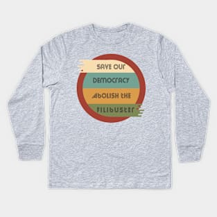 Save Our Democracy - Abolish The Filibuster Kids Long Sleeve T-Shirt